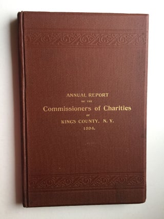 Item #40513 Annual Report of the Commissioners of Charities of King’s County, N.Y. 1894. N. Y....