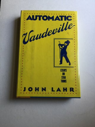 Item #40515 Automatic Vaudeville Essays on Star Turns. John Lahr