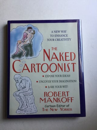 Item #40518 The Naked Cartoonist A New Way to Enhance Your Creativity. Robert Mankoff