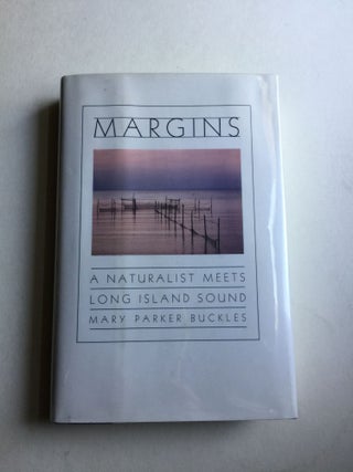 Item #40549 Margins: a Naturalist Meets Long Island Sound. Mary Parker Buckles