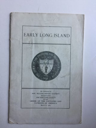 Item #40557 Early Long Island, An Address by Hon. William Winton Goodrich, March 16, 1904....