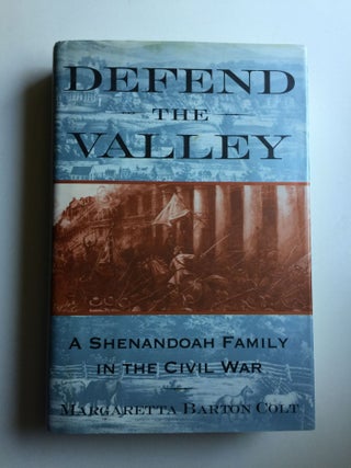 Item #40574 Defend The Valley A Shenandoah Family in the Civil War. Margaretta Barton Colt