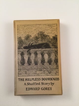 Item #40650 The Helpless Doorknob A Shuffled Story. Edward Gorey