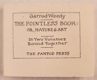 Item #40654 The Pointless Book: Or Nature, and Art In Two Volumes Bound Together. Garrod Weedy,...