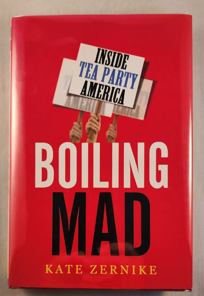 Item #40715 Boiling Mad: Inside Tea Party America. Kate Zernike.