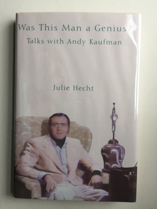 Item #40724 Was This Man a Genius?: Talks With Andy Kaufman. Julie Hecht