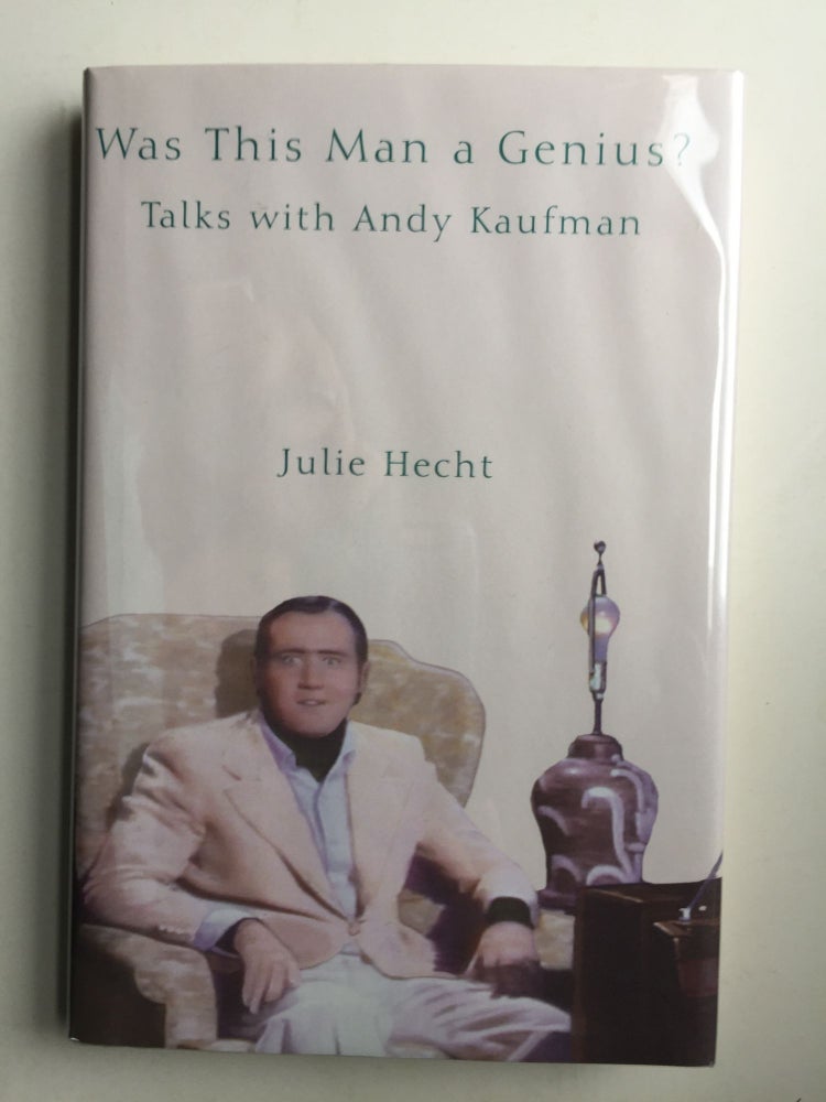Item #40724 Was This Man a Genius?: Talks With Andy Kaufman. Julie Hecht.