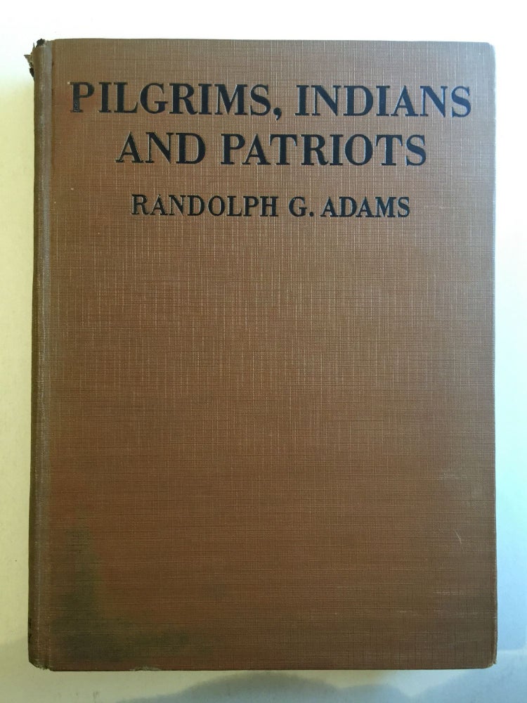 Item #40731 Pilgrims, Indians, and Patriots: Pictorial History of America from the Colonial Age to the Revolution. Randolph Adams.