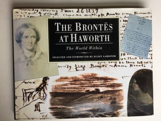 Item #40734 The Brontes at Haworth The World Within. Juliet Gardiner, selected, introduced by