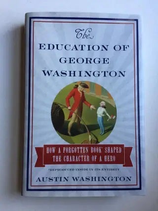 Item #40735 Education of George Washington How a Forgotten Book Shaped the Character of a Hero. Austin Washington.