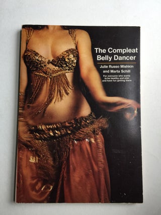 Item #40765 The Compleat Belly Dancer. Julie Russo Mishkin, Marta Schill
