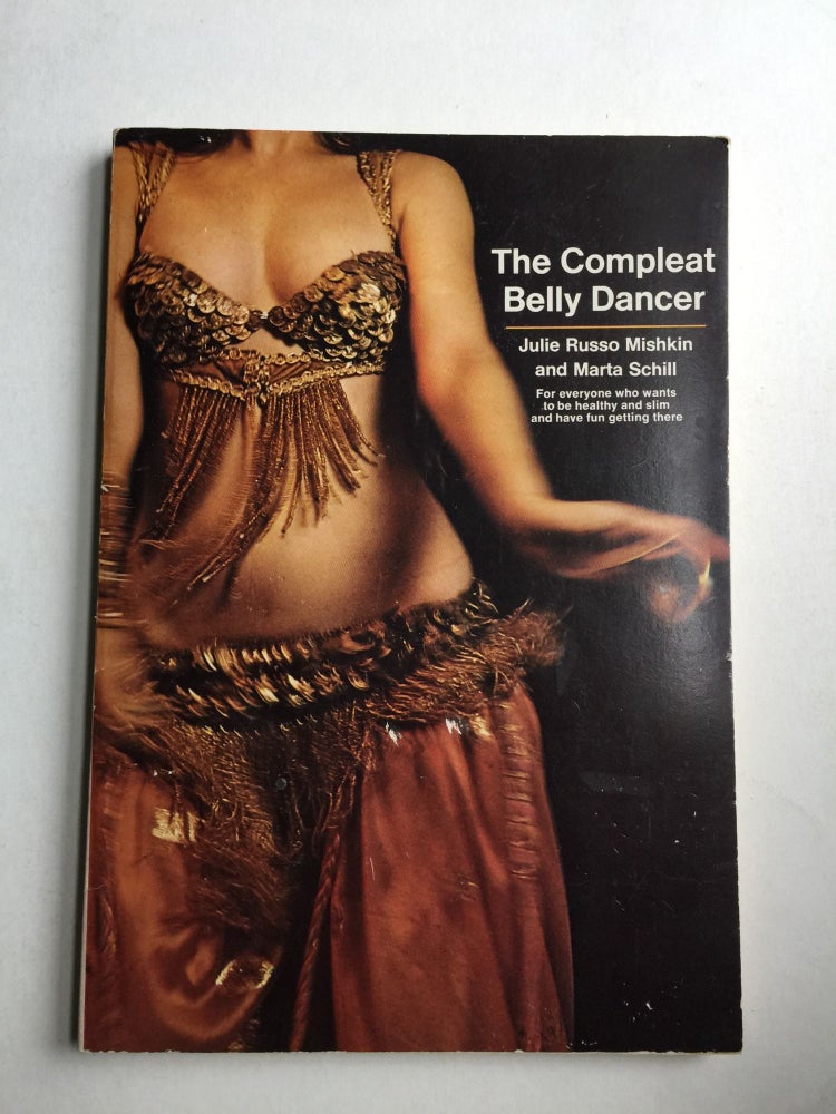 Item #40765 The Compleat Belly Dancer. Julie Russo Mishkin, Marta Schill.