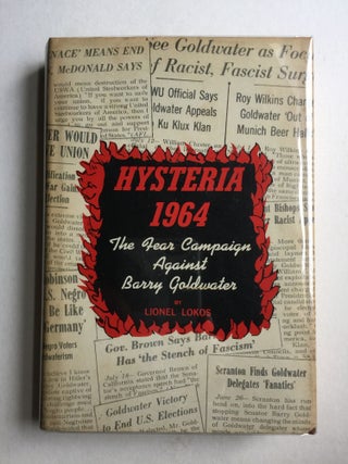 Item #40781 Hysteria 1964 The Fear Campaign Against Barry Goldwater. Lionel Lokos