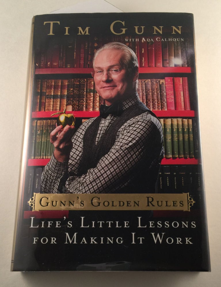 Item #40801 Gunn’s Golden Rules Life’s Little Lessons for Making It Work. Tim Gunn, Ada Calhoun.