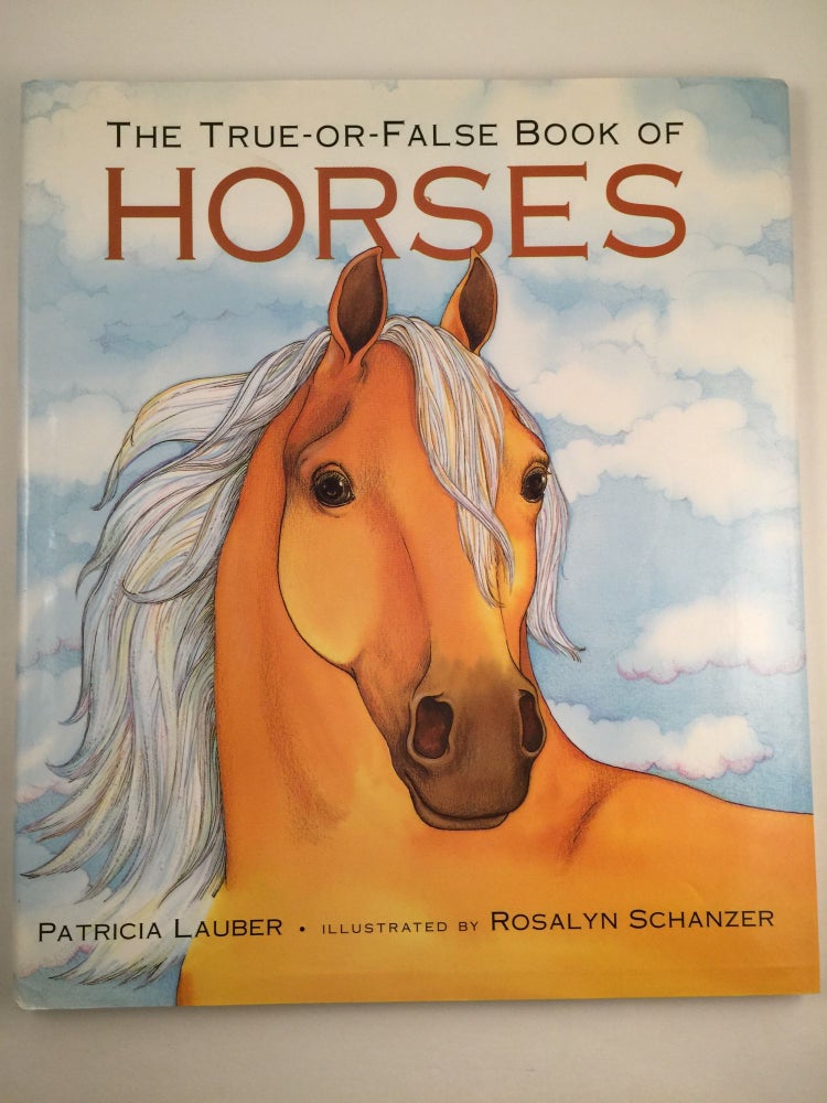 Item #40889 The True-Or-False Book Of Horses. Patricia and Lauber, Rosalyn Schanzer.