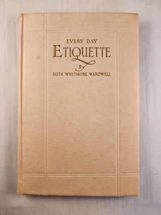 Item #40994 Everyday Etiquette. Ruth Whitmore Wardwell