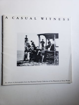 Item #41028 A Casual Witness an Album of Photographs From the Hawkins Family Collection of the...