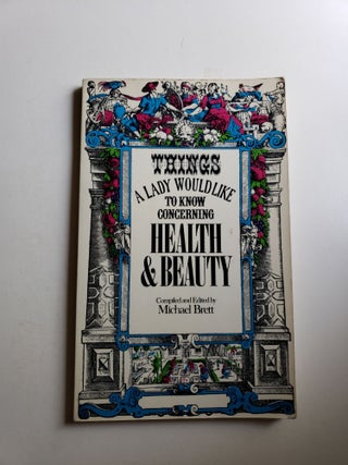 Item #41033 Things A Lady Would Like To Know Concerning Health And Beauty. Brett Michael....