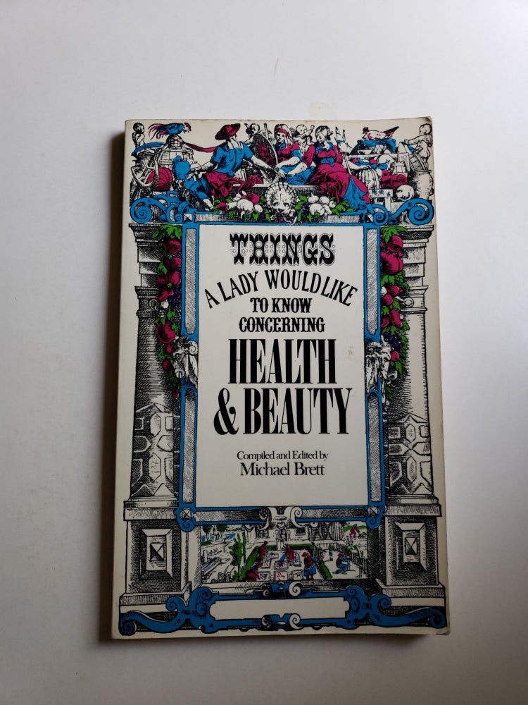 Item #41033 Things A Lady Would Like To Know Concerning Health And Beauty. Brett Michael. compiled and.