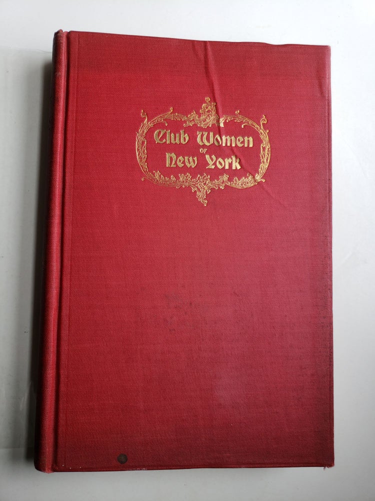 Item #41064 Club Women of New York, 1907-1908: Endorsed by the New York City Federation of Women's Clubs as Its Official Directory; Directory of Members of Women's Clubs, Associations and Patriotic Societies of New York and Vicinity Descriptive Sketches Showing Purpose and Government of the New York City Organizations. Ina Brevort Roberts.