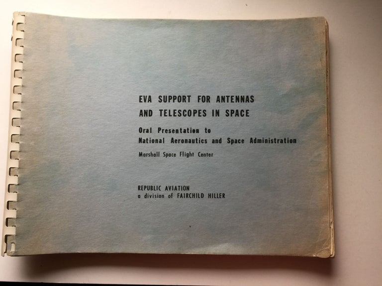 Item #41075 EVA Support For Antennas and Telescopes in Space. Oral Presentation to National Aeronautics and Space Administration Marshall Space Flight Center. Republic Aviation a. division of Fairchild.