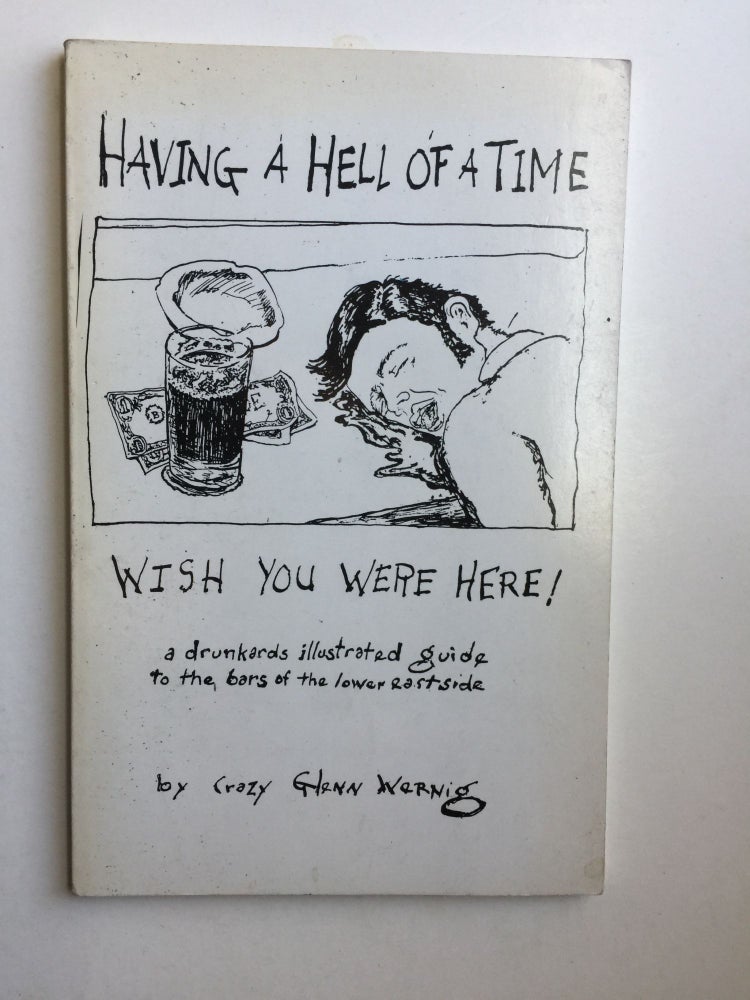 Item #41084 Having a Hell of a Time Wish You Were Here! : A Drunkards Illustrated Guide to the Bars of the Lower East Side. Crazy Glenn and Wernig, Wernig.