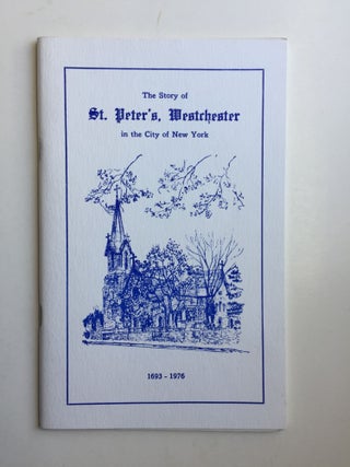 Item #41094 The Story of St. Peter’s, Westchester in the City of New York. Leslie John Alden Lang