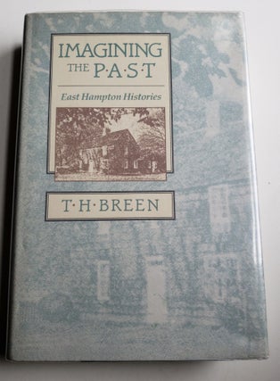Item #41121 Imagining The Past: East Hampton Histories. T. Breen