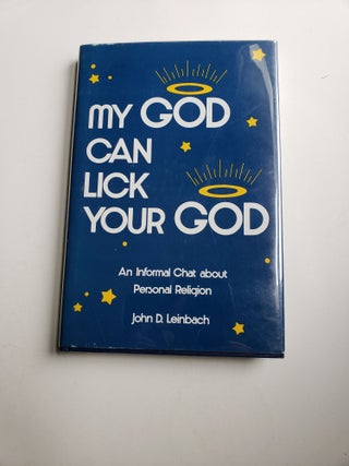 Item #41146 My God Can Lick Your God An Informal Chat about Personal Religion. John D. Leinbach