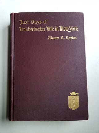 Item #41168 Last Days of Knickerbocker Life in New York. Abramm Dayton
