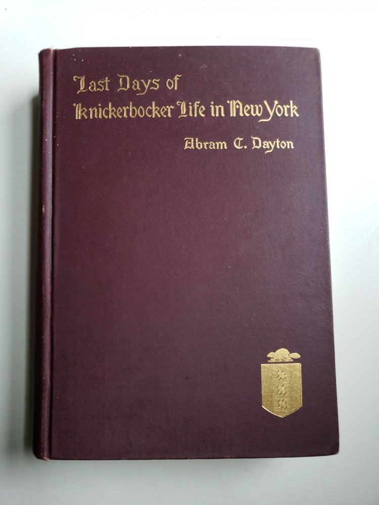 Item #41168 Last Days of Knickerbocker Life in New York. Abramm Dayton.