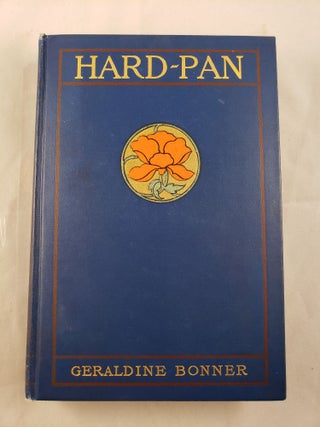 Item #41198 Hard-Pan A Story of Bonanza Fortunes. Geraldine Bonner