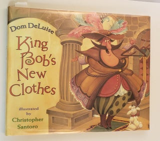 Item #41210 King Bob’s New Clothes. Dom and DeLuise, Christopher Santoro