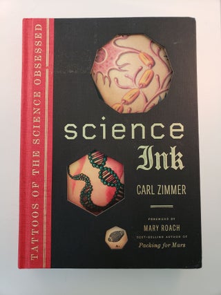 Item #41240 Science Ink Tattoos of the Science Obsessed. Carl Zimmer, Mary Roach