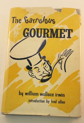 Item #41241 The Garrulous Gourmet. William Wallace Irwin, Fred Allen