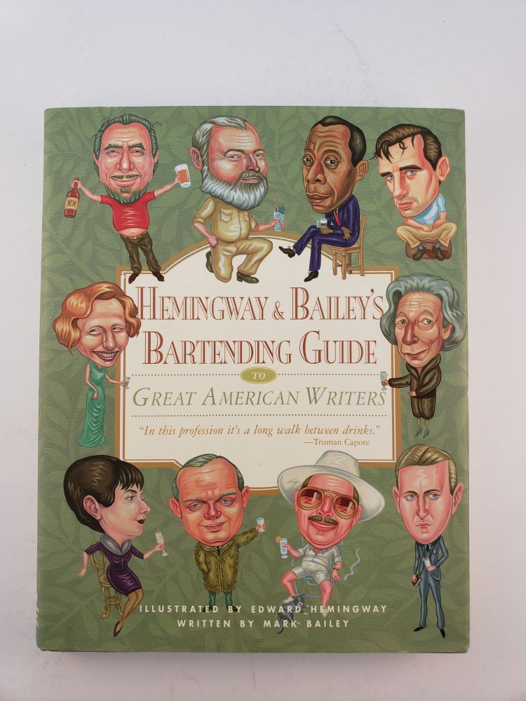 Item #41248 Hemingway & Bailey’s Bartending Guide To Great American Writers. Mark and Bailey, Edward Hemingway.