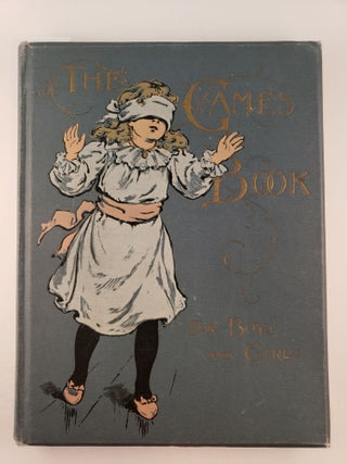 Item #41254 The Games Book for Boys and Girls A Volume of Old and New Pastimes with Original...