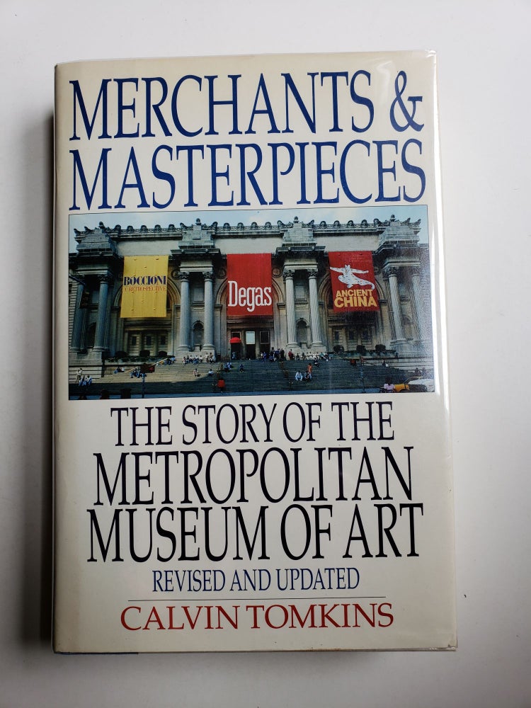 Item #41296 Merchants & Masterpieces : The Story of the Metropolitan Museum of Art (Revised and Updated). Calvin Tomkins.