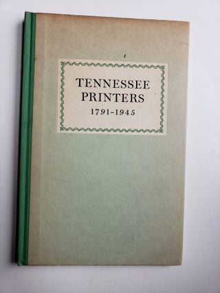 Item #41308 Tennessee Printers 1791-1945. A Review of Printing History From Roulstone's First...