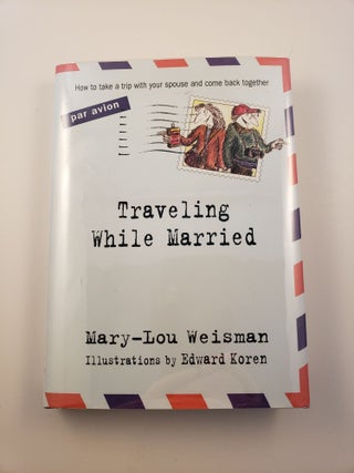 Item #41318 Traveling While Married. Mary-Lou and Weisman, Edward Koren