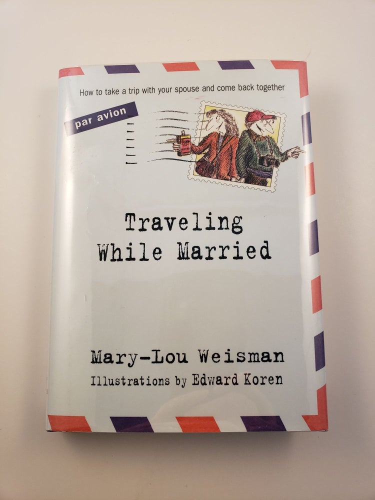Item #41318 Traveling While Married. Mary-Lou and Weisman, Edward Koren.