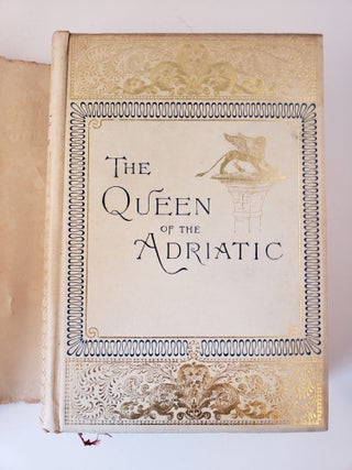 The Queen of the Adriatic; or, Venice, Mediaeval and Modern