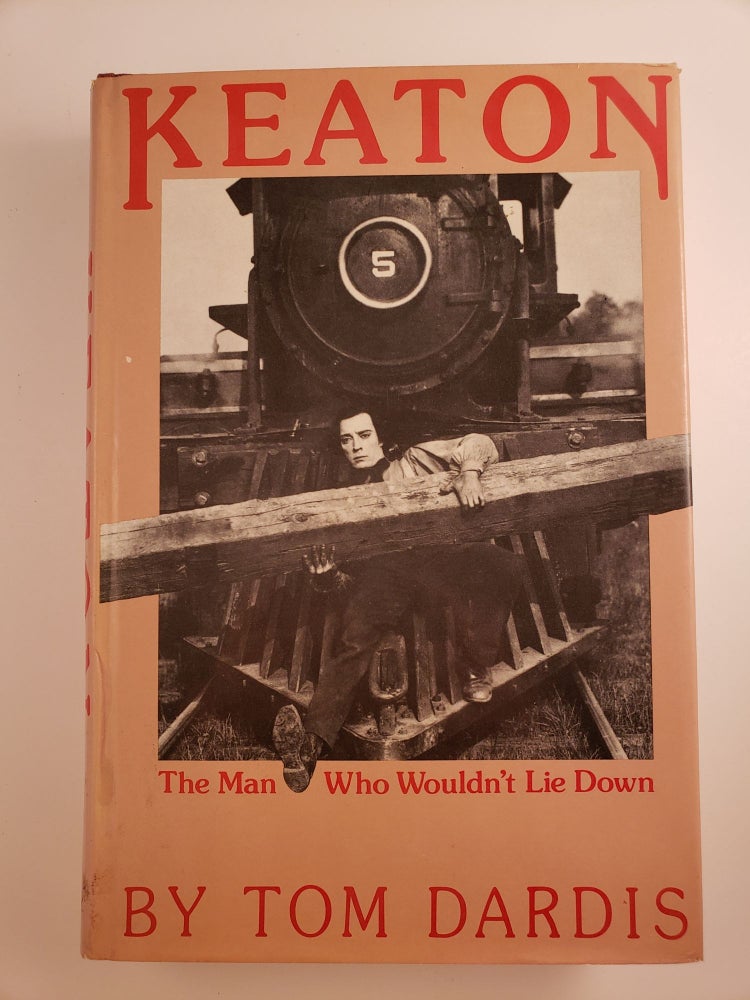 Item #41379 Keaton The Man Who Wouldn't Lie Down. Tom Dardis.