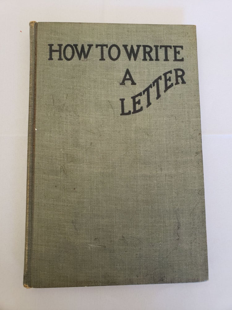Item #41459 How To Write A Letter A Modern Treatise, Giving Styles and Forms For All Kinds of Letters. n/a.