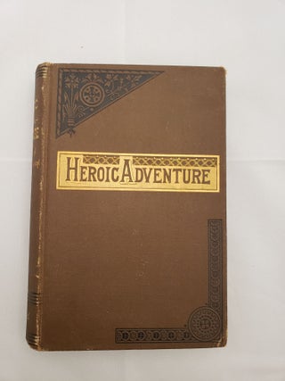 Item #41460 Heroic Adventure Chapters in Recent Exploration and Discovery. n/a