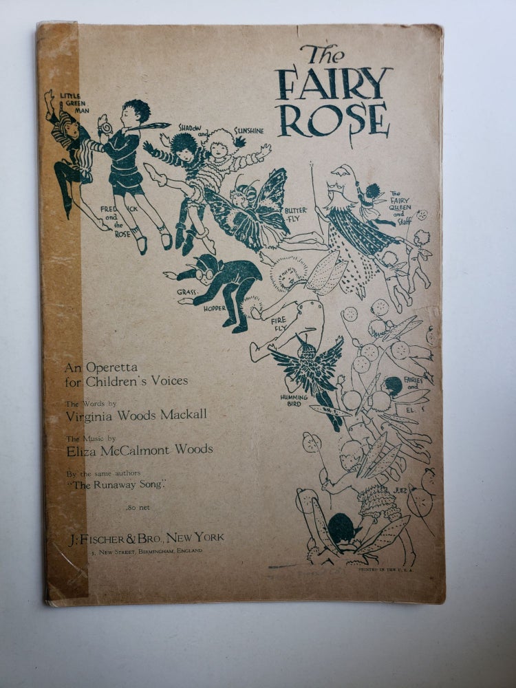 Item #41496 The Fairy Rose: An Operetta for Children’s Voices. Virginia Woods and Mackall, Eliza McCalmont Woods, Words.