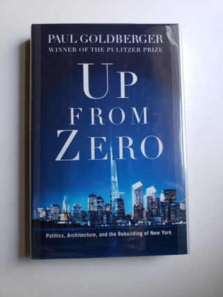 Item #41511 Up from Zero: Politics, Architecture and the Rebuilding of New York. Paul Goldberger