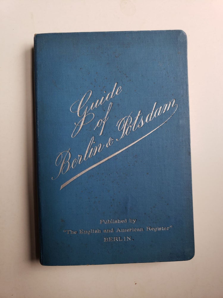 Item #41536 Guide of Berlin: and Potsdam with a Map of Berlin. English, American Register.