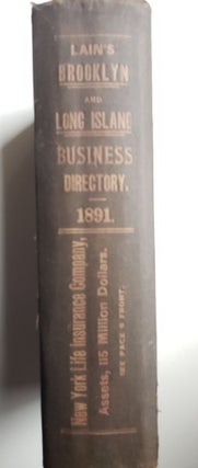 Lain's Brooklyn and Long Island Business Directory 1891 Containing Each Business, Trade and Profession Classified Under Appropiate Headings