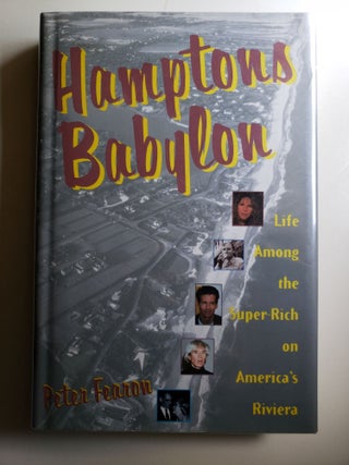 Item #41584 Hampton's Babylon Life Among the Super-Rich on America's Riviera. Peter Fearon